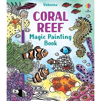 Coral Reef Magic Painting Book - (Magic Painting Books) by  Abigail Wheatley (Paperback)