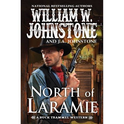 North of Laramie - (The Buck Trammel Western) by  William W Johnstone & J A Johnstone (Paperback)