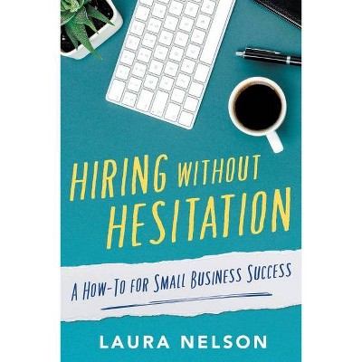 Hiring without Hesitation - by  Laura Nelson (Paperback)