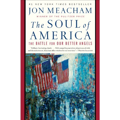 Soul Of America : The Battle For Our Better Angels - By Jon Meacham ( Paperback )