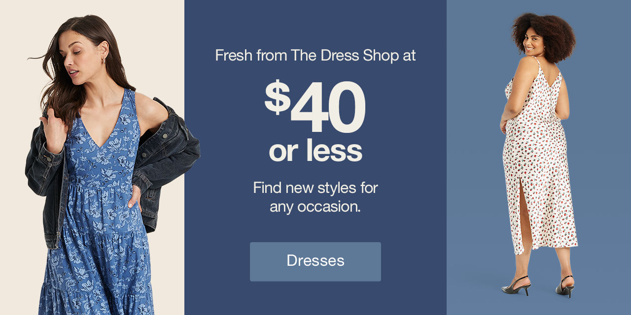 Fresh from The Dress Shop at $40 or less Find new styles for any occasion. Dresses