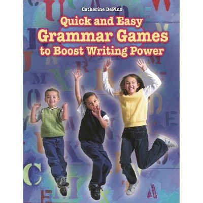 Quick and Easy Grammar Games to Boost Writing Power - by  Catherine Depino (Paperback)