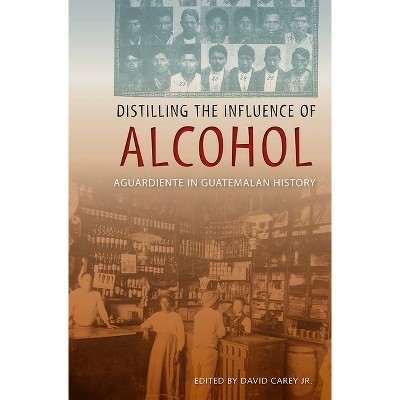 Distilling the Influence of Alcohol - by  Jr David Carey (Paperback)