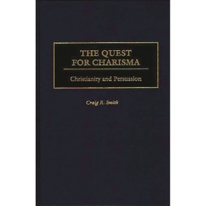 The Quest for Charisma - by  Craig R Smith (Hardcover) - 1 of 1