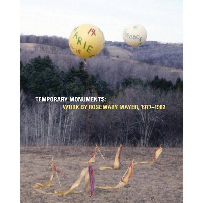 Temporary Monuments: Work by Rosemary Mayer, 1977-1982 - by  Marie Warsh & Max Warsh (Paperback)