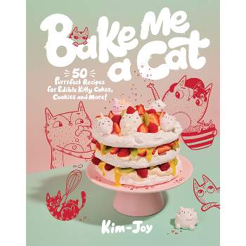 Bake Me a Cat - by  Kim-Joy (Hardcover)