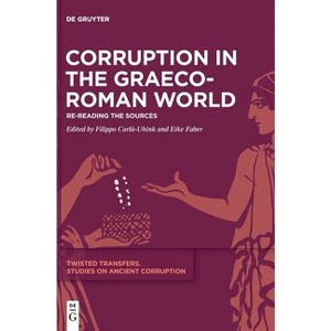 Corruption in the Graeco-Roman World - (Twisted Transfers) by  Filippo Carlà-Uhink & Eike Faber (Hardcover) - 1 of 1