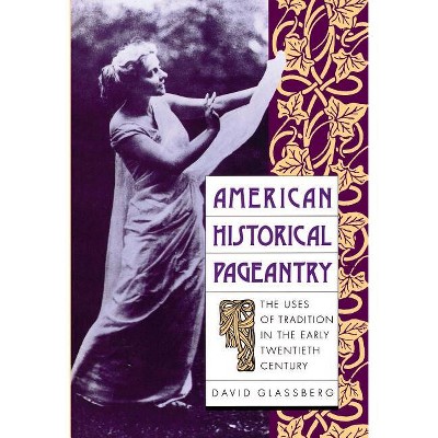 American Historical Pageantry - by  David Glassberg (Paperback)