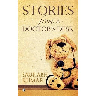 Stories from a Doctor's Desk - by  Saurabh Kumar (Paperback)