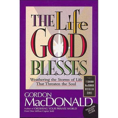 The Life God Blesses - (Gordon MacDonald Bestseller Series) by  Gordon MacDonald (Paperback)