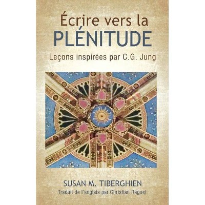 Écrire Vers La Plénitude - by  Susan Tiberghien (Paperback)