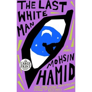 The Last White Man - Large Print by  Mohsin Hamid (Paperback) - 1 of 1