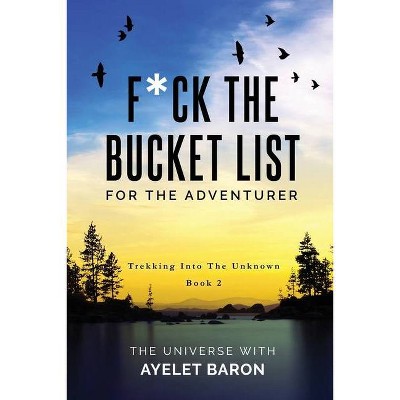 F*ck the Bucket List for the Adventurer - by  Ayelet Baron (Paperback)