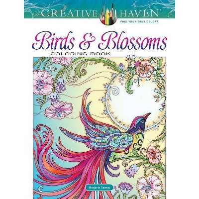 Creative Haven Birds and Blossoms Coloring Book - (Adult Coloring) by  Marjorie Sarnat (Paperback)