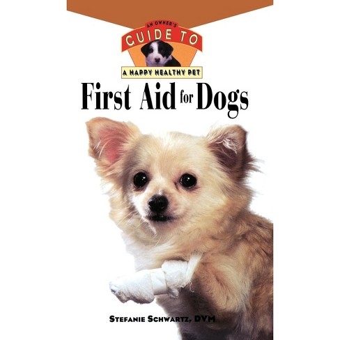 First Aid For Dogs - (your Happy Healthy Pet Guides) By Stefanie Schwartz  (hardcover) : Target