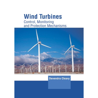 Wind Turbines: Control, Monitoring and Protection Mechanisms - by  Devendra Cleary (Hardcover)