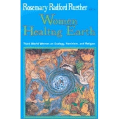 Women Healing Earth - (Ecology & Justice) by  Rosemary Radford Ruether (Paperback)