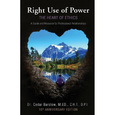 Right Use of Power - 10th Edition by  Cedar Barstow (Paperback)