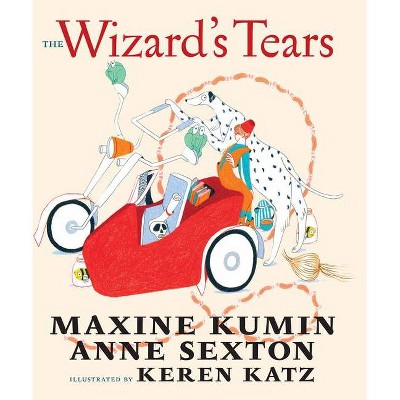 The Wizard's Tears - by  Maxine Kumin & Anne Sexton (Hardcover)