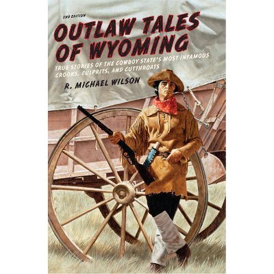 Outlaw Tales of Wyoming - 2nd Edition by  R Michael Wilson (Paperback)