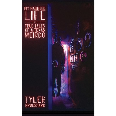 My Haunted Life - by  Tyler Broussard (Paperback)