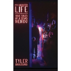 My Haunted Life - by  Tyler Broussard (Paperback) - 1 of 1