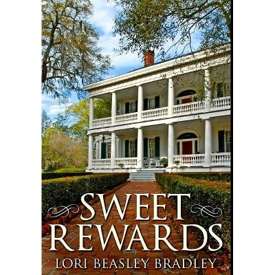 Sweet Rewards - by  Lori Beasley Bradley (Hardcover)