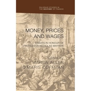 Money, Prices and Wages - (Palgrave Studies in the History of Finance) by  M Allen & D Coffman (Paperback) - 1 of 1