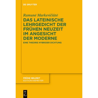 Das Lateinische Lehrgedicht Der Frühen Neuzeit Im Angesicht Der Moderne - (Frühe Neuzeit) by  Ramune Markevi&#269 & i&#363 & te (Hardcover)