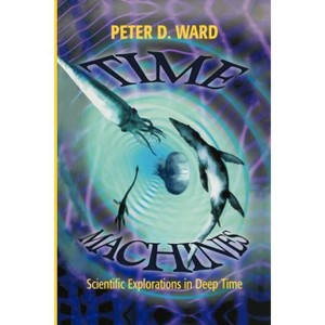Time Machines - by  Peter D Ward (Paperback) - 1 of 1
