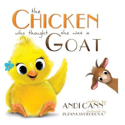 The Chicken Who Thought She Was a Goat - by  Andi Cann (Hardcover)