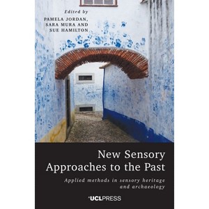 New Sensory Approaches to the Past - by  Pamela Jordan & Sara Mura & Sue Hamilton (Hardcover) - 1 of 1