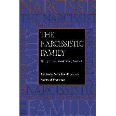 The Narcissistic Family - by  Stephanie Donaldson-Pressman & Robert M Pressman (Paperback)