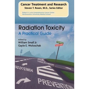 Radiation Toxicity: A Practical Medical Guide - (Cancer Treatment and Research) by  William Small & Gayle E Woloschak (Paperback) - 1 of 1
