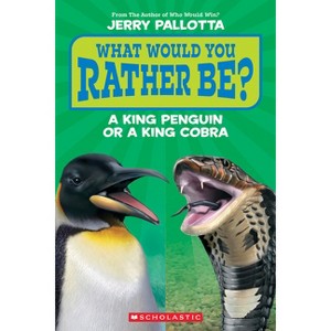 What Would You Rather Be? a King Penguin or a King Cobra? - by  Jerry Pallotta (Paperback) - 1 of 1