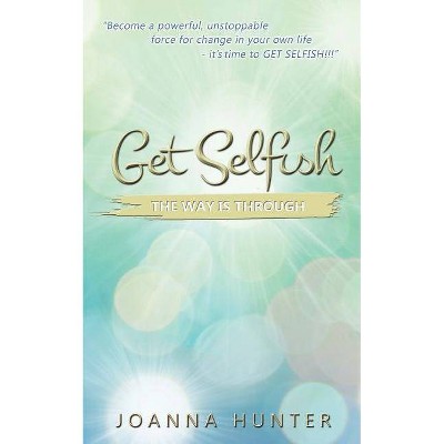 Get Selfish- The Way Is Through - by  Joanna Hunter (Paperback)