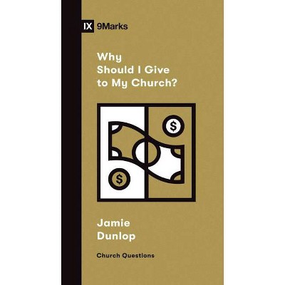 Why Should I Give to My Church? - (Church Questions) by  Jamie Dunlop (Paperback)