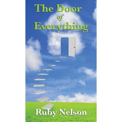 The Door of Everything - by  Ruby Nelson (Hardcover)