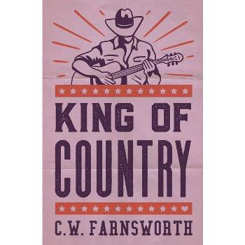 King of Country - by  C W Farnsworth (Paperback)