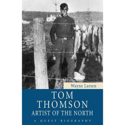 Tom Thomson - (Quest Biography) by  Wayne Larsen (Paperback)