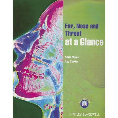 Ear, Nose and Throat at a Glance - (At a Glance) by  Ray Clarke & Nazia Munir (Paperback)