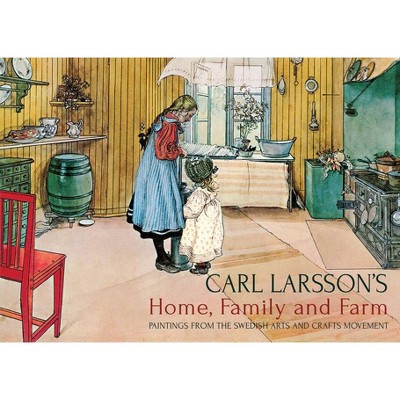 Carl Larsson's Home, Family and Farm - (Hardcover)