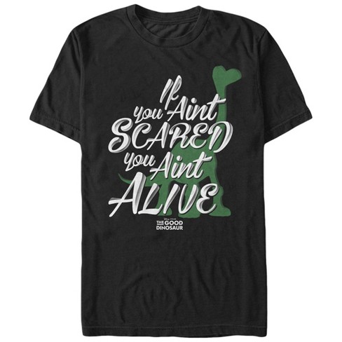 Men's The Good Dinosaur If You Ain't Scared You Ain't Alive T-Shirt - image 1 of 4