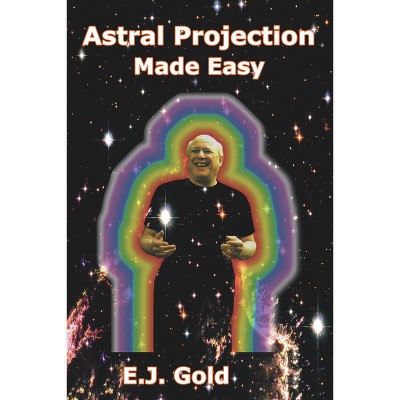 Astral Projection Made Easy - by  E J Gold (Paperback)