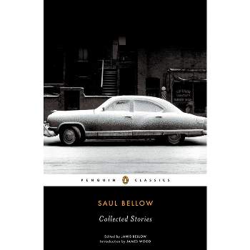 Saul Bellow: Collected Stories - (Penguin Classics) (Paperback)