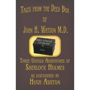 Tales from the Deed Box of John H. Watson M.D. - by  Hugh Ashton (Paperback) - 1 of 1