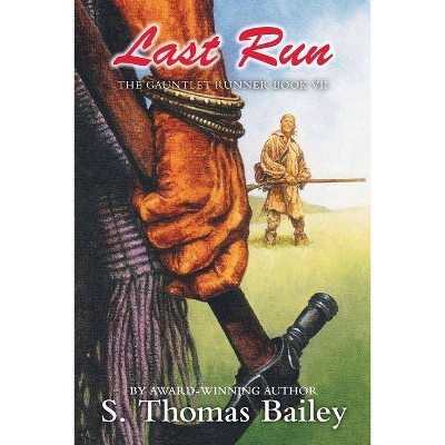 Last Run - by  S Thomas Bailey (Paperback)