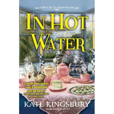 In Hot Water - (A Misty Bay Tea Room Mystery) by  Kate Kingsbury (Hardcover)