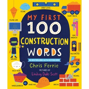 My First 100 Construction Words - (My First Steam Words) by  Chris Ferrie (Board Book) - 1 of 1