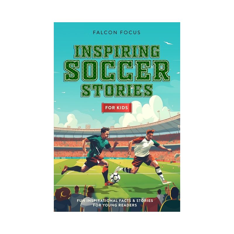 Inspiring Soccer Stories For Kids - Fun, Inspirational Facts & Stories For Young Readers - by  Falcon Focus (Paperback), 1 of 2